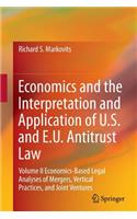 Economics and the Interpretation and Application of U.S. and E.U. Antitrust Law