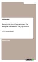 Kunstfreiheit und Jugendschutz. Die Freigabe von Medien für Jugendliche