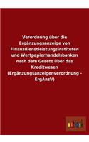 Verordnung über die Ergänzungsanzeige von Finanzdienstleistungsinstituten und Wertpapierhandelsbanken nach dem Gesetz über das Kreditwesen (Ergänzungsanzeigenverordnung - ErgAnzV)