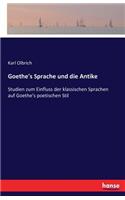 Goethe's Sprache und die Antike: Studien zum Einfluss der klassischen Sprachen auf Goethe's poetischen Stil