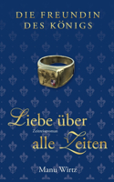 Freundin des Königs: Liebe über alle Zeiten