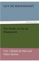 The Works of Guy de Maupassant, Vol. 1 Boule de Suif and Other Stories: (English)