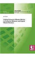 Linking Consumer Mindset Metrics to Consumer Behavior and Capital Market Valuation