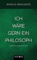 Ich wäre gern ein Philosoph