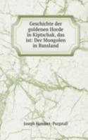 Geschichte der goldenen Horde in Kiptschak, das ist: Der Mongolen in Russland