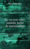 Sic vos non vobis: comedie-ballet de marionnettes