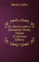 Dr. Martin Luther's Sammtliche Werke, Volume 55 (German Edition)