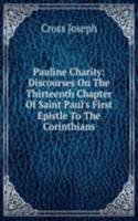 Pauline Charity: Discourses On The Thirteenth Chapter Of Saint Paul's First Epistle To The Corinthians