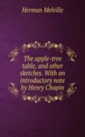 apple-tree table, and other sketches. With an introductory note by Henry Chapin