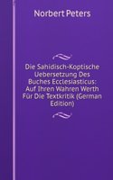 Die Sahidisch-Koptische Uebersetzung Des Buches Ecclesiasticus: Auf Ihren Wahren Werth Fur Die Textkritik (German Edition)