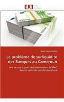 Le Problème de Surliquidité Des Banques Au Cameroun