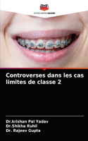 Controverses dans les cas limites de classe 2