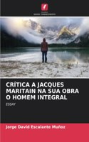 Crítica a Jacques Maritain Na Sua Obra O Homem Integral