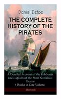 COMPLETE HISTORY OF THE PIRATES - A Detailed Account of the Robberies and Exploits of the Most Notorious Pirates