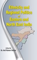 Ethnicity and Regional Politics of Eastern and North East India