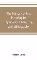 history of ink, including its etymology, chemistry, and bibliography