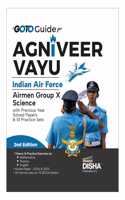 GoTo Guide for Agniveer Vayu Indian Air Force Airmen Group X Science with Previous Year Solved Papers & 10 Practice Sets 2nd Edition | Technical | IAF Recruitment Exam | PYQuestions