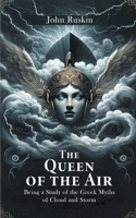 Queen Of The Air Being A Study Of The Greek Myths Of Cloud And Storm