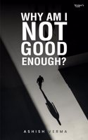 Why Am I Not Good Enough?