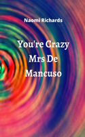 You're Crazy Mrs De Mancuso