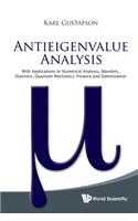 Antieigenvalue Analysis: With Applications To Numerical Analysis, Wavelets, Statistics, Quantum Mechanics, Finance And Optimization