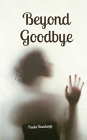 Beyond Goodbye