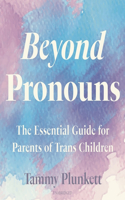 Beyond Pronouns: The Essential Guide for Parents of Trans Children