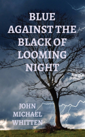 Blue Against the Black of Looming Night