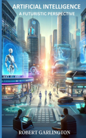 Artificial Intelligence: A Futuristic Perspective
