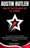 Austin Butler: sur et en dehors de la scène: Un voyage à travers la célébrité hollywoodienne, les triomphes personnels et les chapitres inédits de la vie d'une éto