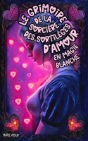 Le Grimoire de la Sorcière des Sortilèges d'Amour en Magie Blanche