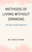 Methods of living without drinking: Life after alcohol addiction(All about Your Well-Being)