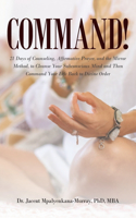 Command: 21 Days of Counseling, Affirmative Prayer, and the Mirror Method, to Cleanse Your Subconscious Mind and Then Command Your Life Back to Divine Order.