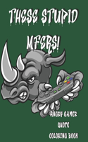 These Stupid Mfers: Angry Gamer Quote Coloring Book