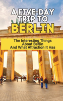A Five-Day Trip To Berlin