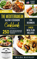 Mediterranean Slow Cooker Cookbook for Beginners: 250 Quick & Easy Recipes for Busy and Novice that Cook Themselves 2-Week Meal Plan Included