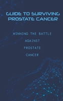 Guide To Surviving Prostate Cancer- Winning The Battle Against Prostate Cancer: Prostate Cancer Awareness