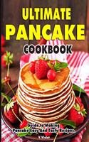 Ultimate Pancake Cookbook: Guide to Making Pancake Easy And Tasty Recipes.