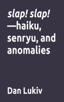slap! slap!-haiku, senryu, and anomalies