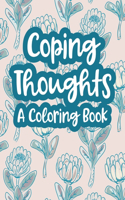 Coping Thoughts: A Coloring Book: Calm Coloring Pages to Cope with Anxiety, Depression, Low Self-Esteem, Runaway/Racing Thoughts, Mental Health