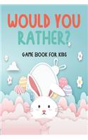 Would You Rather? Game Book For Kids: A Hilarious and Interactive Easter-Themed Question Game for Kids & Family Easter Basket Stuffer Ideas For Boys, Girls, Kids and Teens Game Book Gift