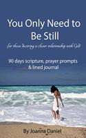 You Only Need To Be Still: For those desiring a closer relationship with God