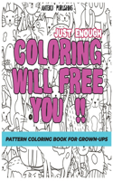 Pattern Coloring Book for Grown-Ups: Just Enough Coloring Will Free You!! Relaxation and Creativity(2 Just Enough Coloring Will Free You!!)