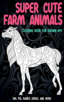 Super Cute Farm Animals - Coloring Book for Grown-Ups - Yak, Pig, Rabbit, Horse, and more