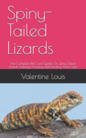 Spiny-Tailed Lizards: The Complete Pet Care Guide On Spiny-Tailed Lizards Training, Housing, Diet Feeding And Care