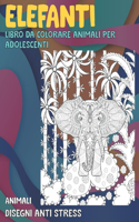 Libro da colorare Animali per adolescenti - Disegni Anti stress - Animali - Elefanti