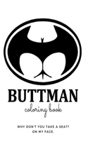 BUTTMAN COLORING BOOK why don't you take a seat? on my face.