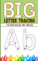 BIG Letter Tracing for Preschoolers and Toddlers: My First Handwriting Alphabet Tracing Workbook: Homeschool Preschool Learning Activities Book for Kids ages 2-4