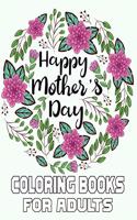 Happy Mother's Day Coloring Books For Adults: Mother's Day Coloring Book for Adults, with Floral Mandala Patterns Mothers Day Coloring Book