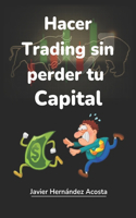 Hacer Trading Sin Perder Tu Capital